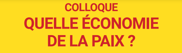 "QUELLE ECONOMIE DE LA PAIX" - Colloque le 05/10/2022