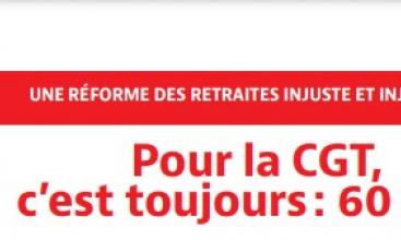 Tract confédéral : UNE RÉFORME DES RETRAITES INJUSTE ET INJUSTIFIÉE ! Pour la CGT, c’est toujours: 60 ans !